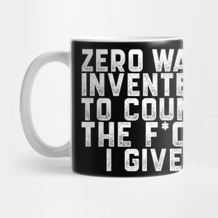 Zero was invented to count the F*ck I give Mug